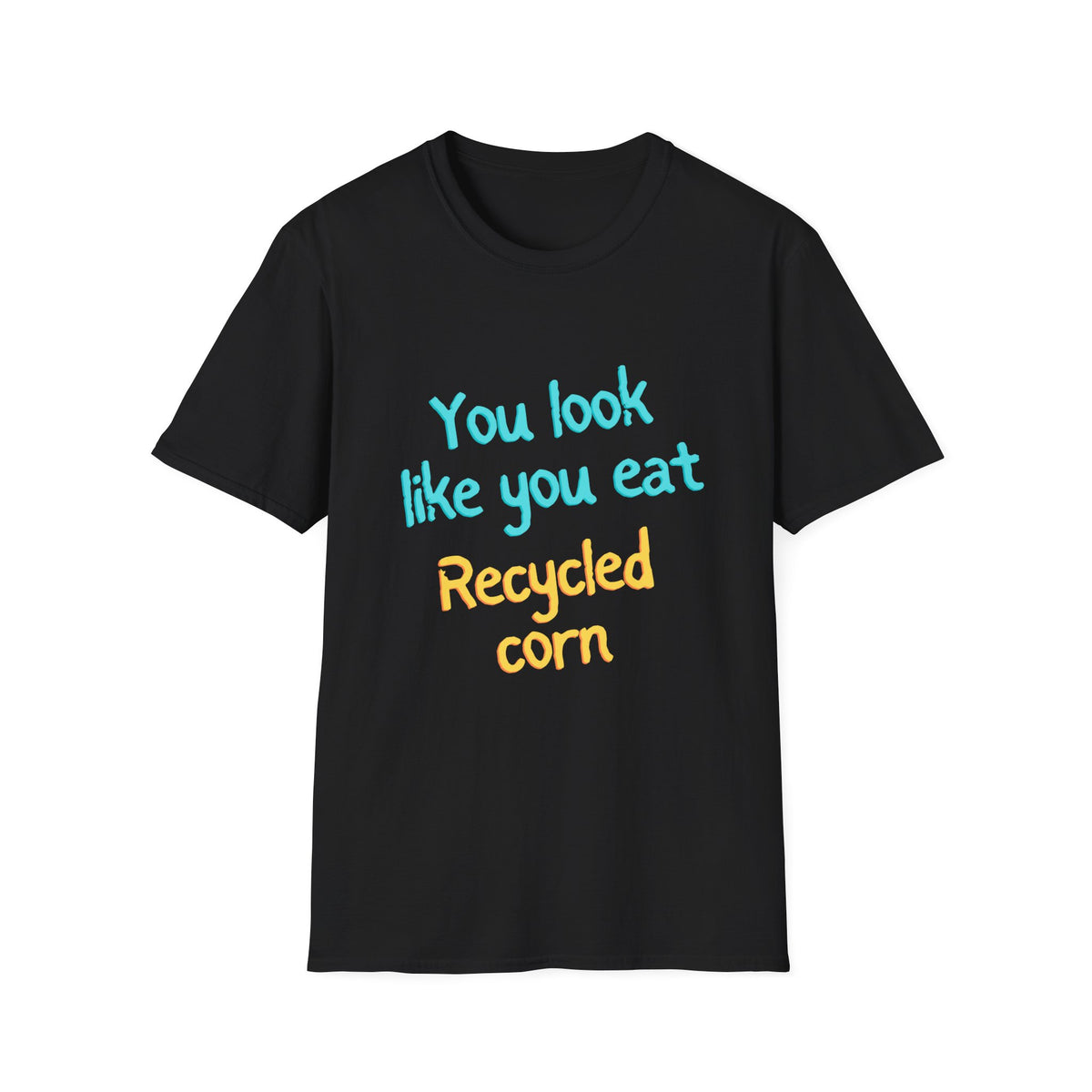 You Look Like You Eat Recycled Corn T‑Shirt — Funny Eco Snack Graphic Tee