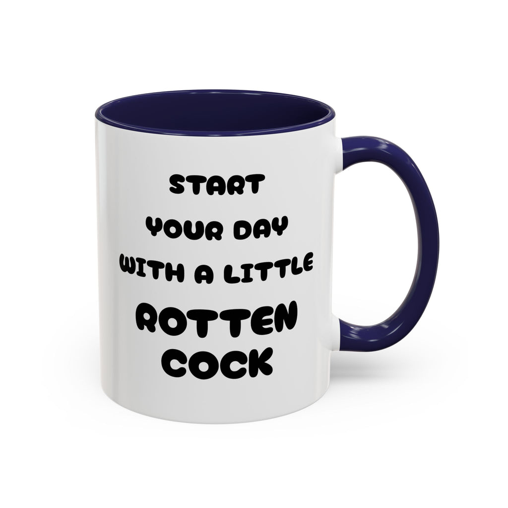 Funny Novelty Coffee Mug — “Start Your Day With A Little Rotten Cock” Accent Mug