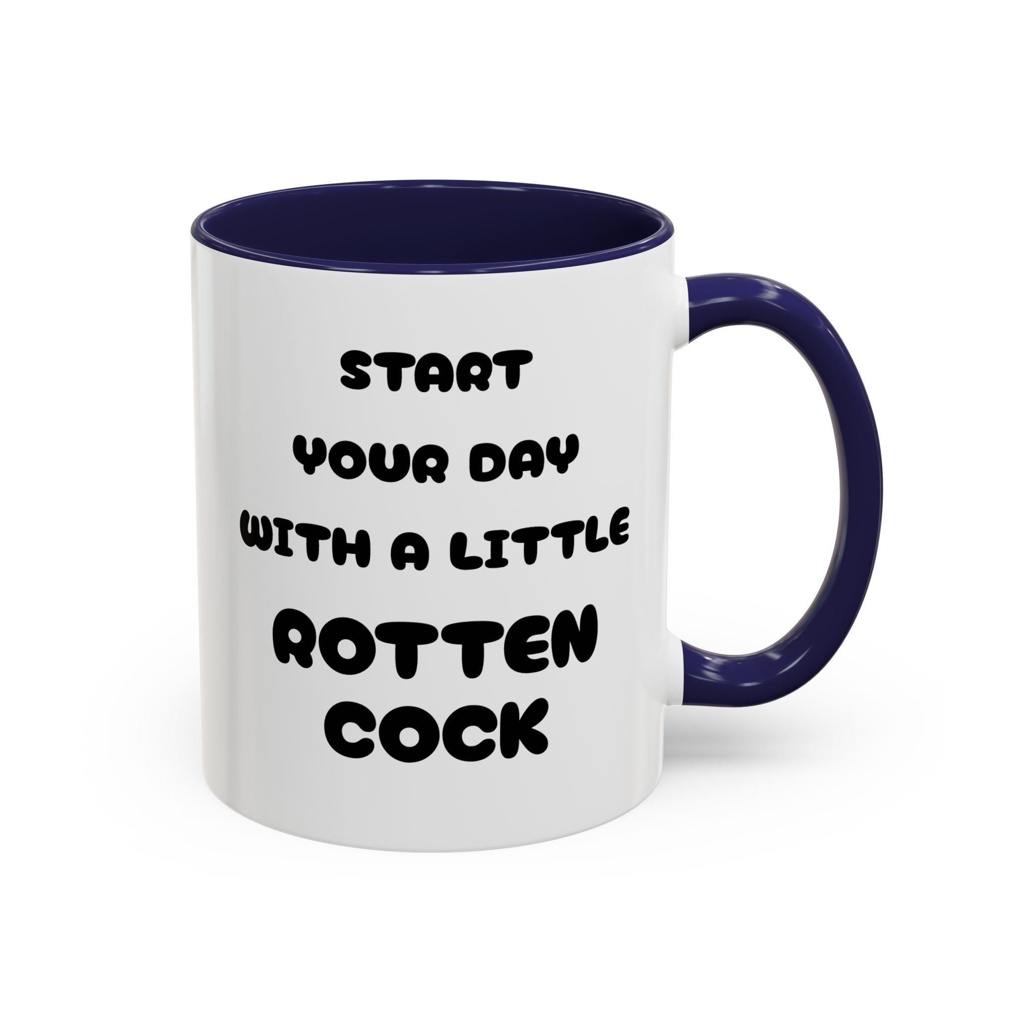 Funny Novelty Coffee Mug — “Start Your Day With A Little Rotten Cock” Accent Mug