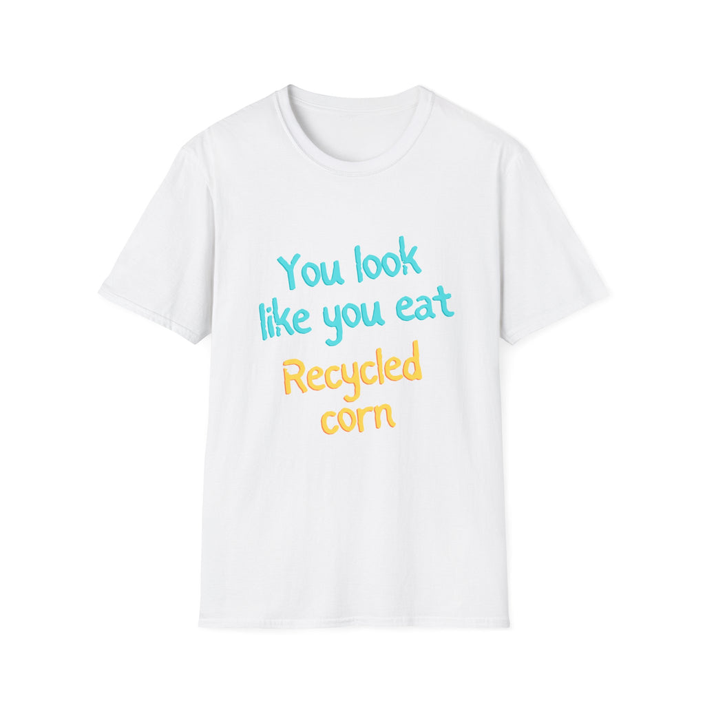 You Look Like You Eat Recycled Corn T‑Shirt — Funny Eco Snack Graphic Tee