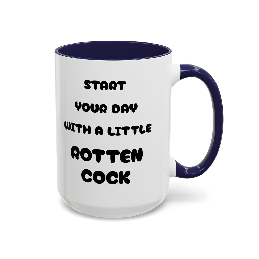 Funny Novelty Coffee Mug — “Start Your Day With A Little Rotten Cock” Accent Mug