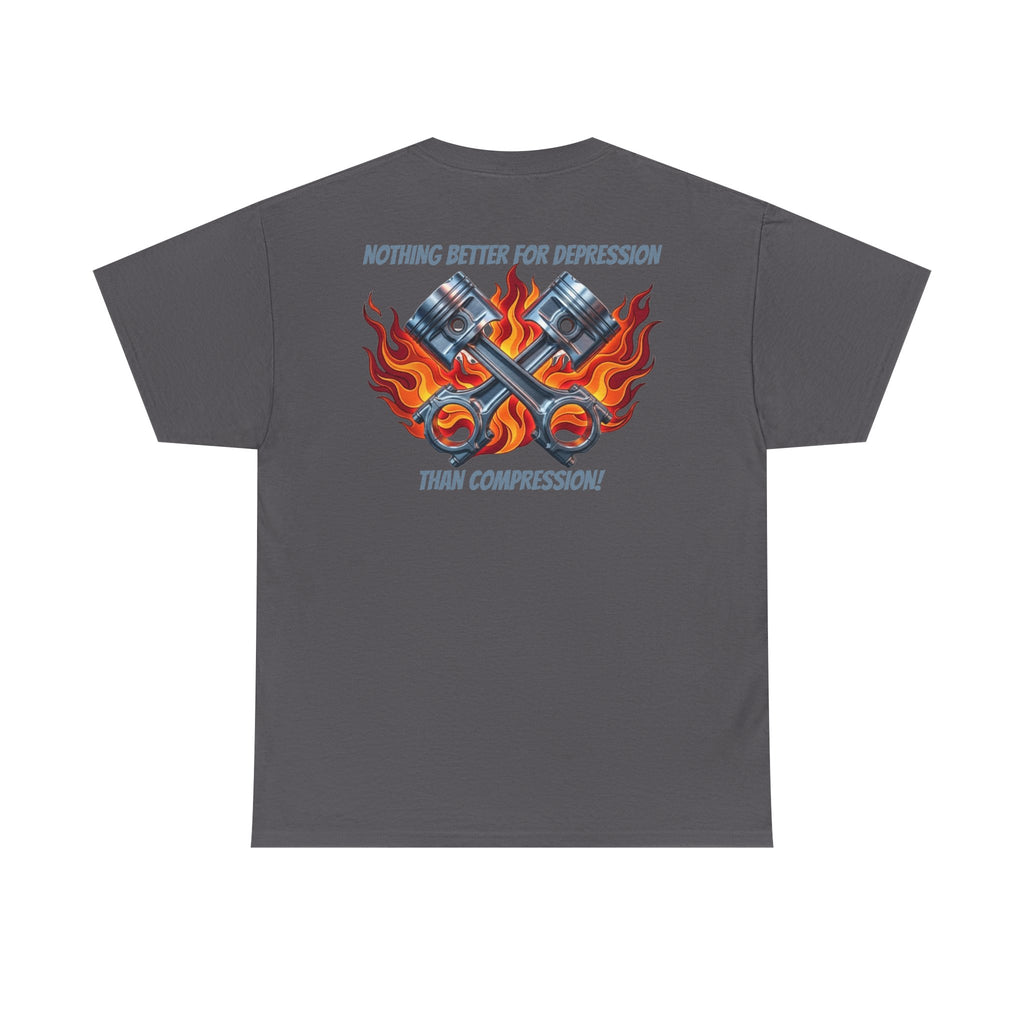 T-Shirt — "Nothing Better for Depression Than Compression" Motorcycle Pistons Flame Tee