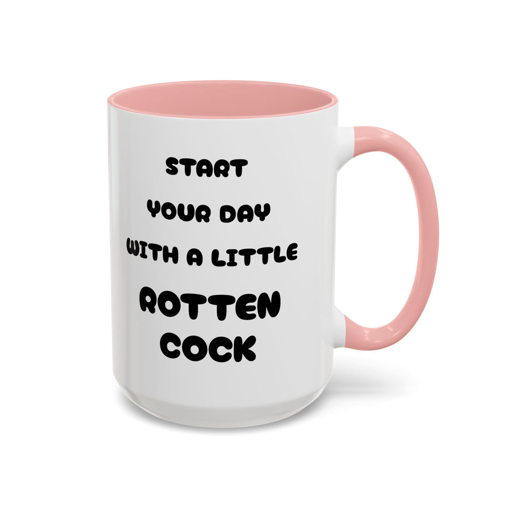 Funny Novelty Coffee Mug — “Start Your Day With A Little Rotten Cock” Accent Mug