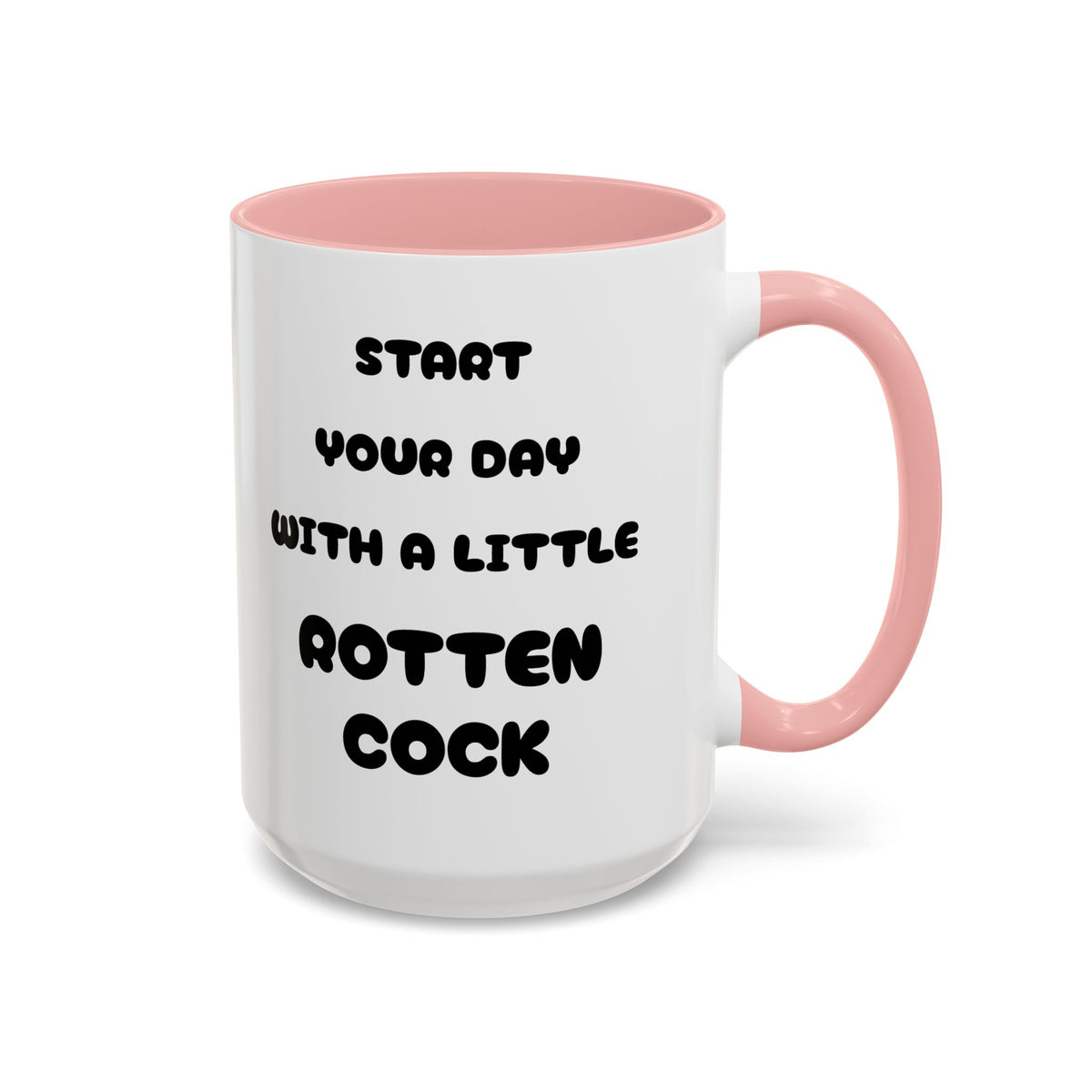Funny Novelty Coffee Mug — “Start Your Day With A Little Rotten Cock” Accent Mug