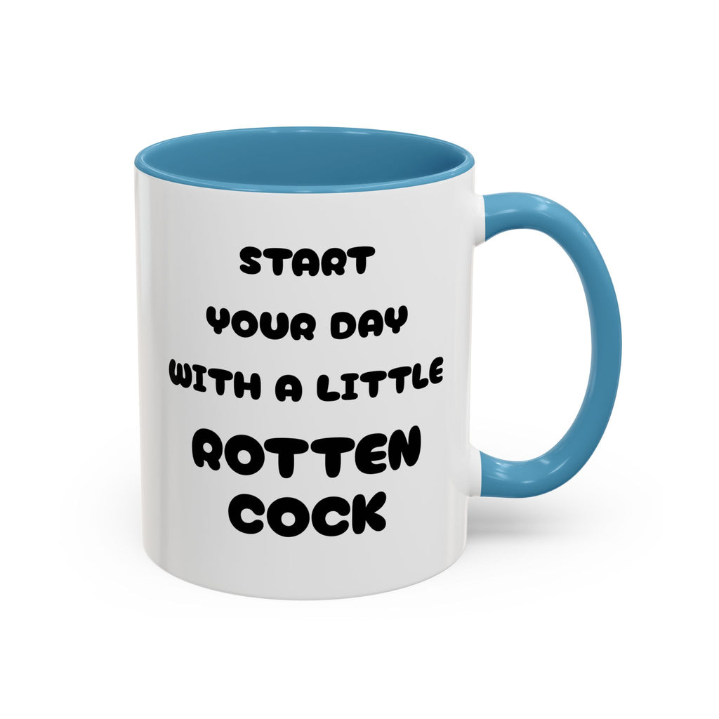 Funny Novelty Coffee Mug — “Start Your Day With A Little Rotten Cock” Accent Mug