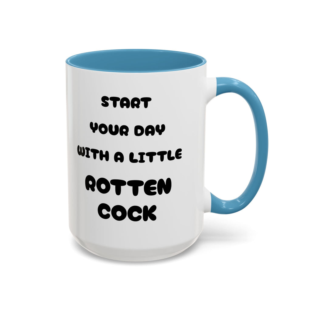 Funny Novelty Coffee Mug — “Start Your Day With A Little Rotten Cock” Accent Mug