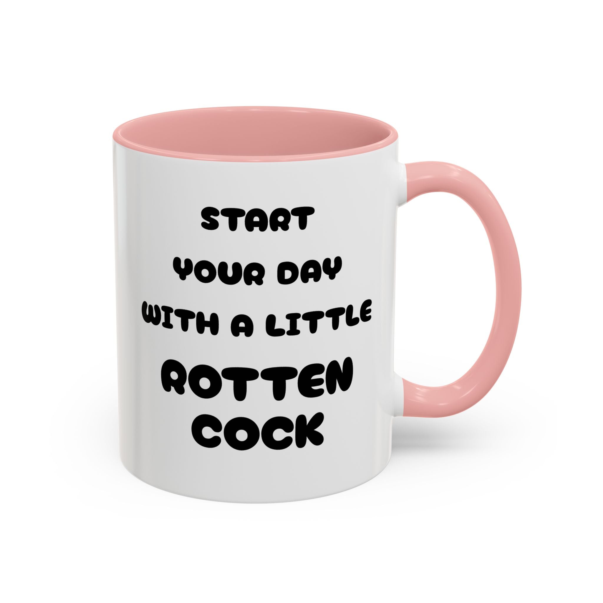 Funny Novelty Coffee Mug — “Start Your Day With A Little Rotten Cock” Accent Mug