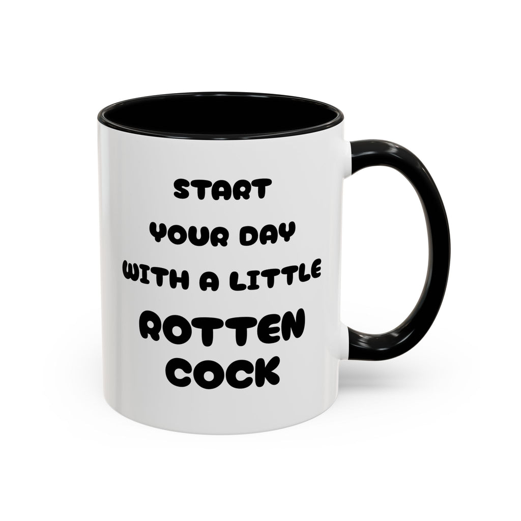 Funny Novelty Coffee Mug — “Start Your Day With A Little Rotten Cock” Accent Mug