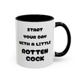 Funny Novelty Coffee Mug — “Start Your Day With A Little Rotten Cock” Accent Mug