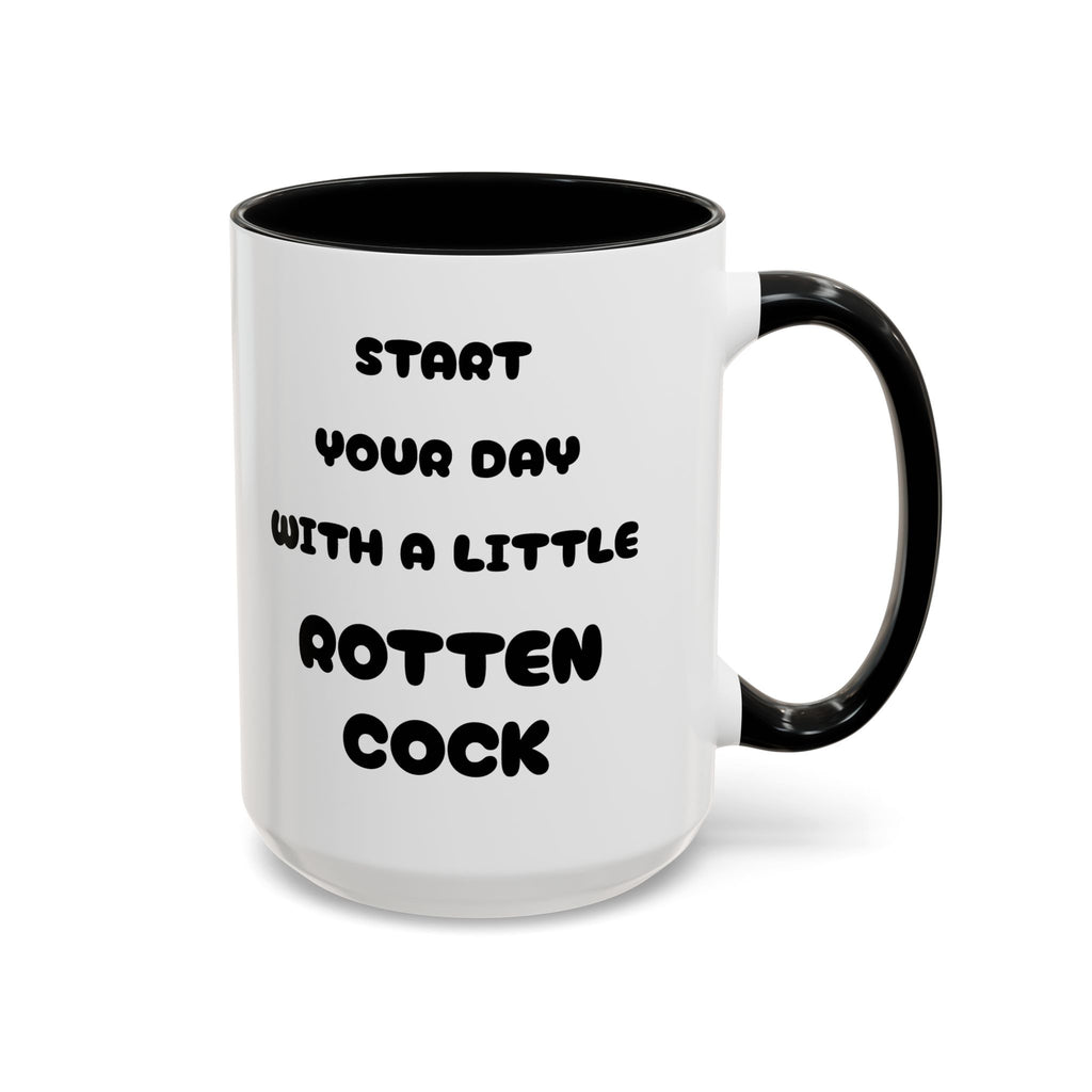 Funny Novelty Coffee Mug — “Start Your Day With A Little Rotten Cock” Accent Mug